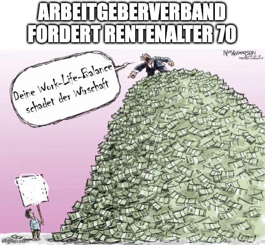 Karikatur. Arbeitgeberverband fordert Rentenalter 70!